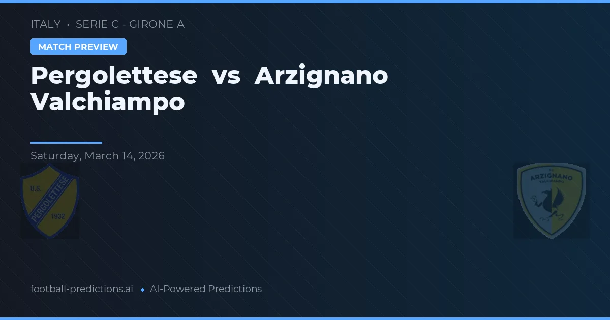 Pergolettese vs Arzignano Valchiampo — pronóstico y previa del partido