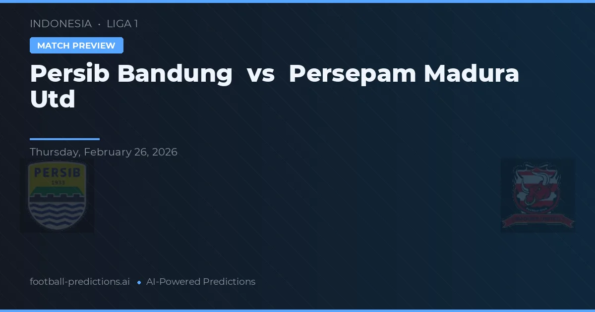 Persib Bandung vs Persepam Madura Utd — pronóstico y previa del partido