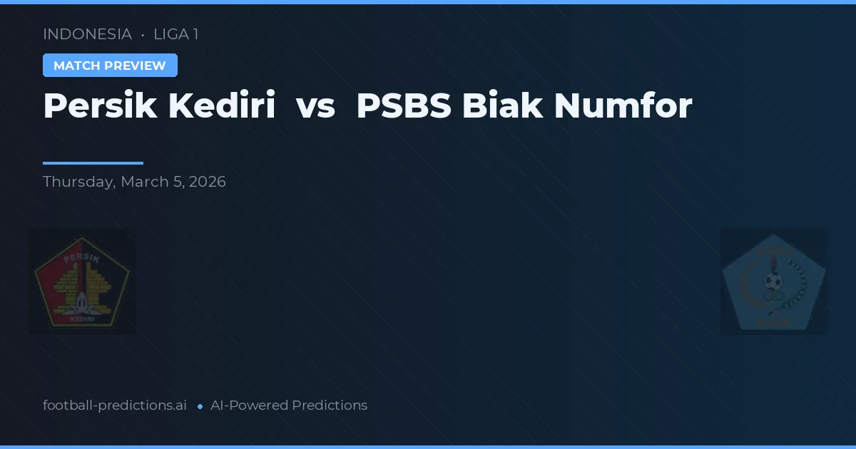 Persik Kediri vs PSBS Biak Numfor — pronóstico y previa del partido