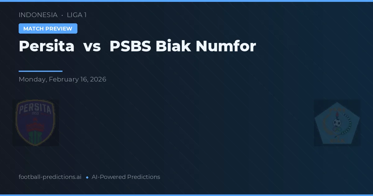 Persita vs PSBS Biak Numfor — pronóstico y previa del partido