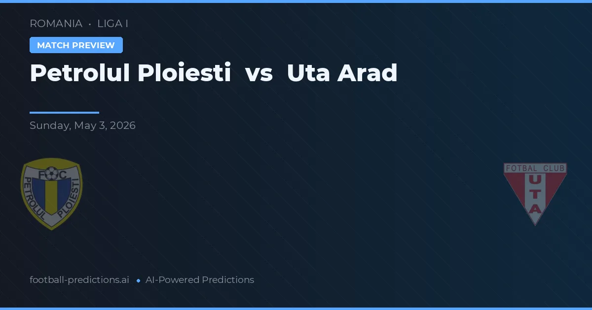 Petrolul Ploiești vs Uta Arad preview