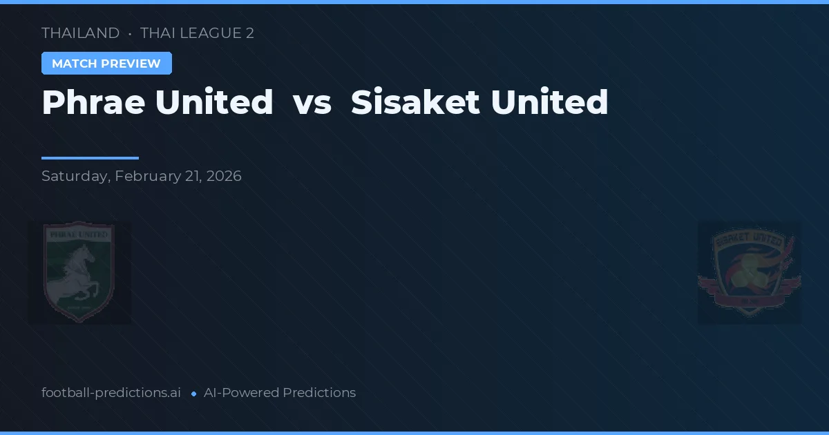 Phrae United vs Sisaket United — pronóstico y previa del partido