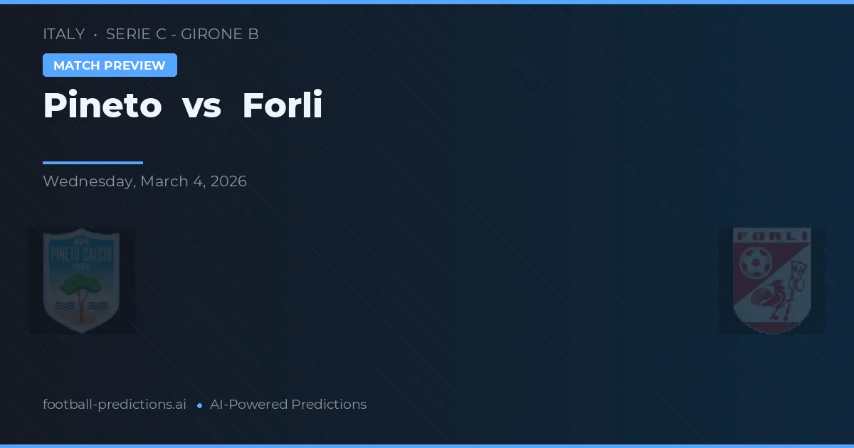 Pineto vs Forlì — pronóstico y previa del partido