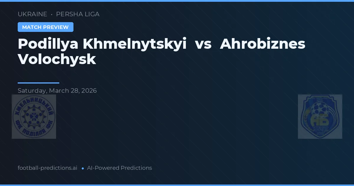 Podillya Khmelnytskyi vs Ahrobiznes Volochysk — pronóstico y previa del partido