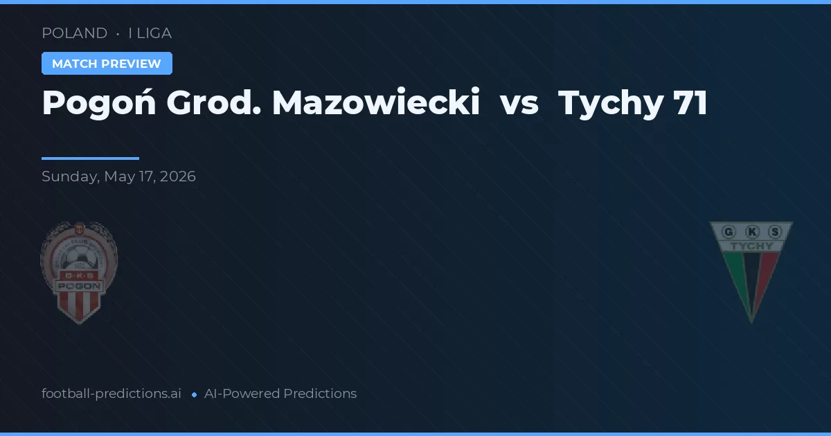 Pogoń Grod. Mazowiecki vs Tychy 71 — pronóstico y previa del partido