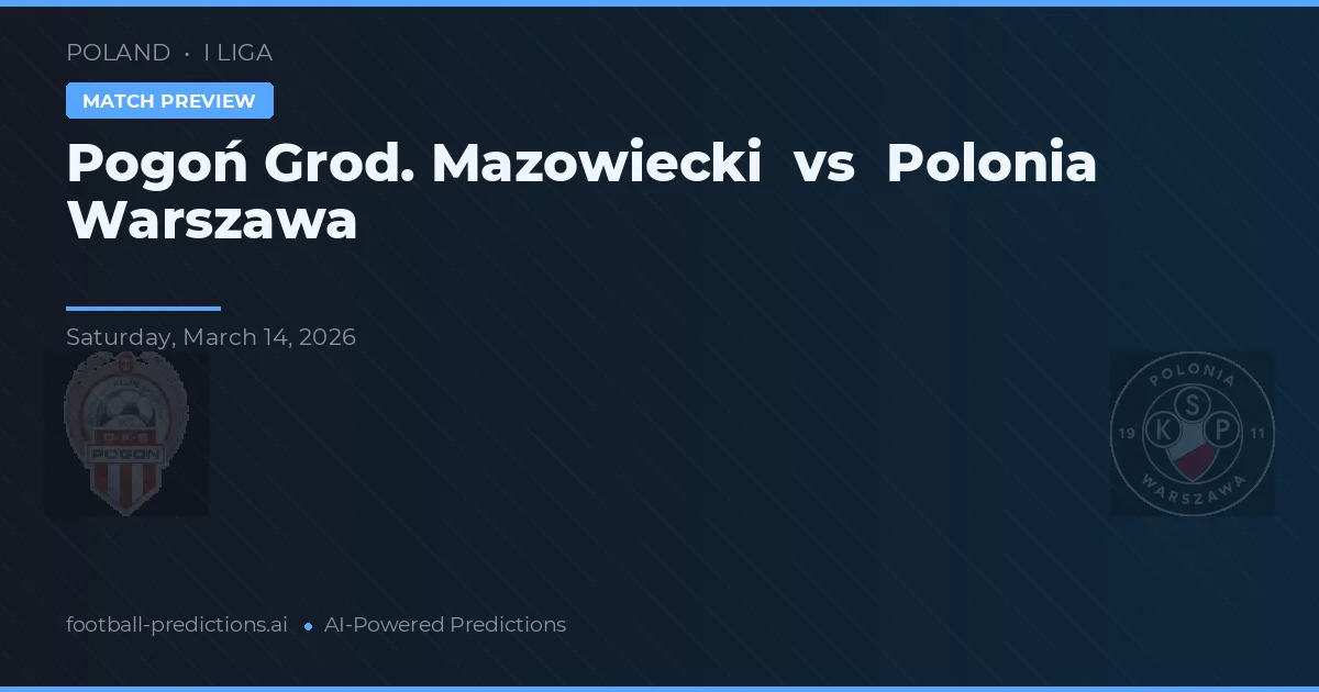 Pogoń Grod. Mazowiecki vs Polonia Varsovia — pronóstico y previa del partido