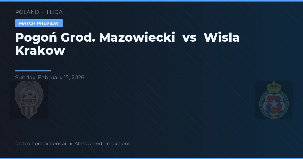 Pogoń Grod. Mazowiecki vs Wisła Kraków — pronóstico y previa del partido