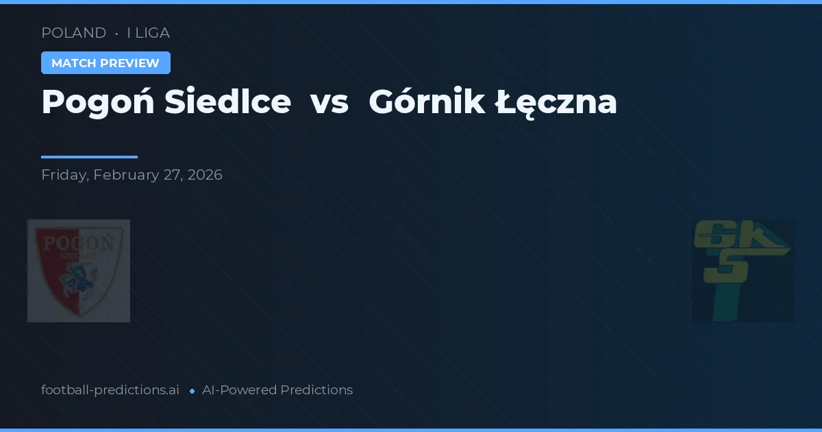 Pogoń Siedlce vs Górnik Łęczna — pronóstico y previa del partido