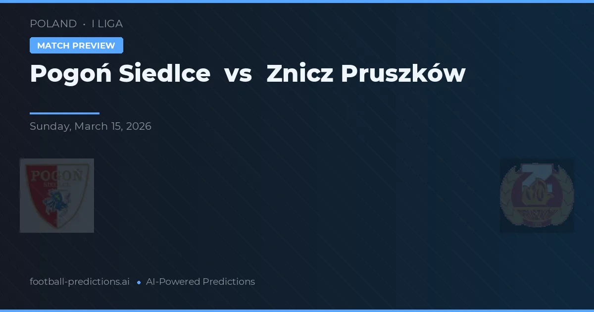 Pogoń Siedlce vs Znicz Pruszków — pronóstico y previa del partido