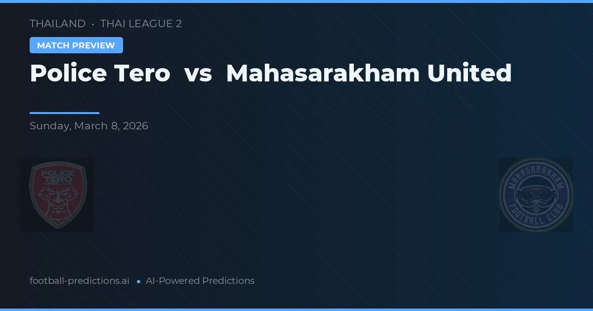 Police Tero vs Mahasarakham United — pronóstico y previa del partido