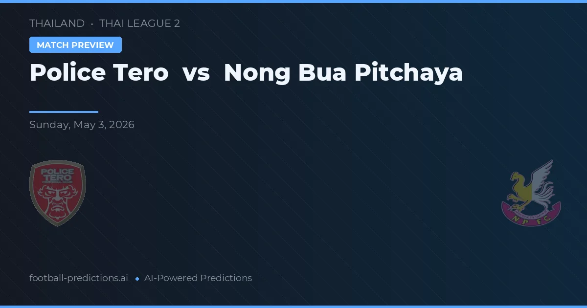 Police Tero vs Nong Bua Pitchaya — pronóstico y previa del partido