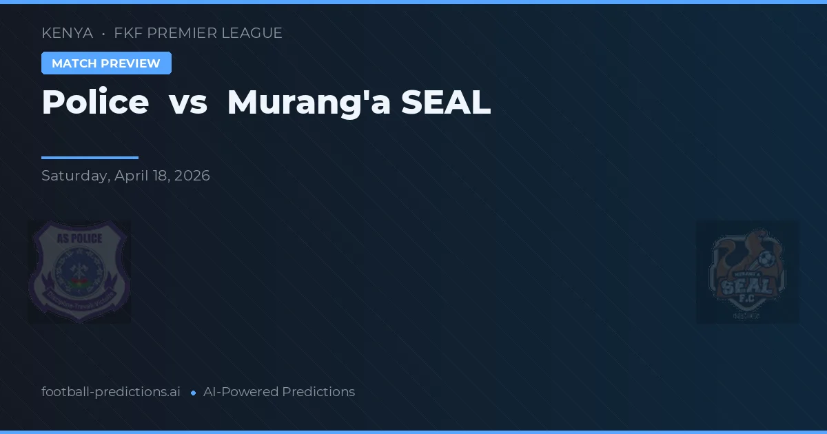 Policía vs Murang'a SEAL — pronóstico y previa del partido