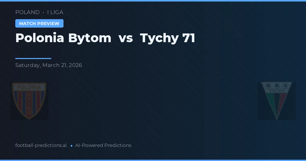 Polonia Bytom vs Tychy 71 — pronóstico y previa del partido