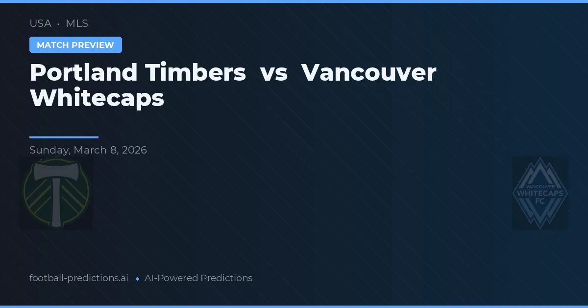 Portland Timbers vs Vancouver Whitecaps — pronóstico y previa del partido