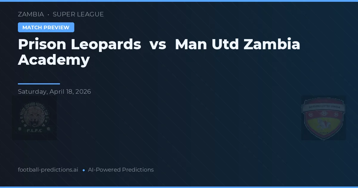 Leopardos de la Prisión vs Academia Man Utd Zambia — pronóstico y previa del partido