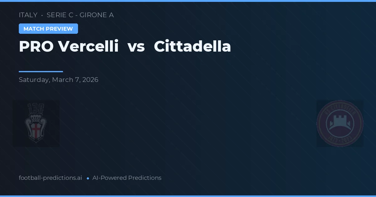 Vercelli vs Cittadella — pronóstico y previa del partido