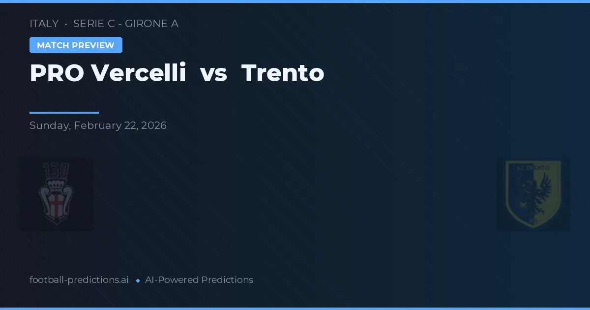 Vercelli vs Trento — pronóstico y previa del partido