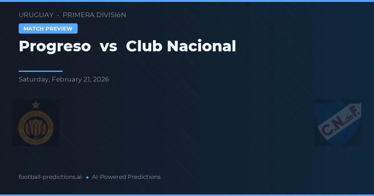 Progreso vs Club Nacional de Football — pronóstico y previa del partido