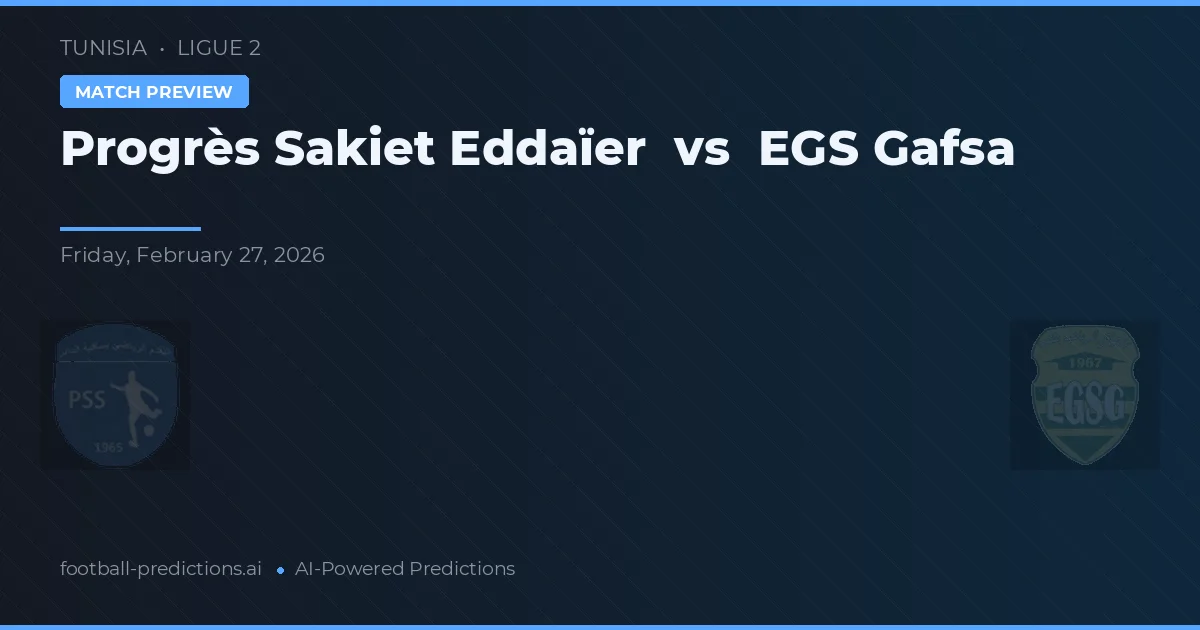 Progrès Sakiet Eddaïer vs EGS Gafsa — pronóstico y previa del partido