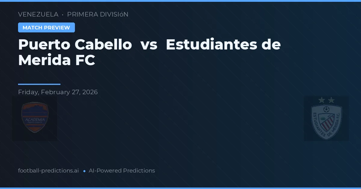 Puerto Cabello vs Estudiantes de Mérida FC — pronóstico y previa del partido