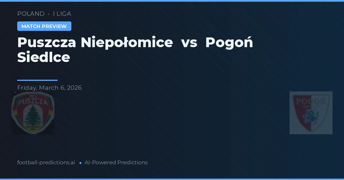 Puszcza Niepołomice vs Pogoń Siedlce — pronóstico y previa del partido