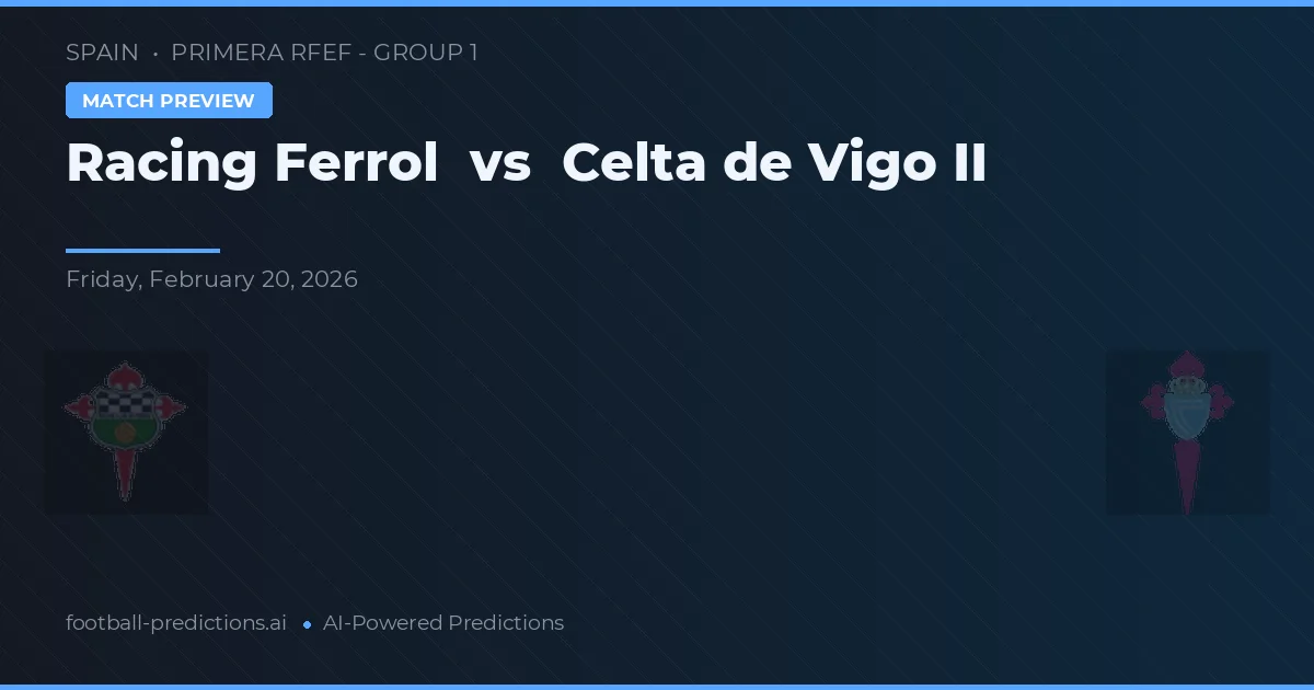 Racing de Ferrol vs Celta de Vigo B — pronóstico y previa del partido