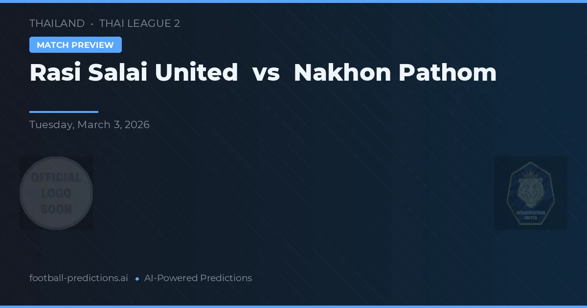 Rasi Salai United vs Nakhon Pathom — pronóstico y previa del partido