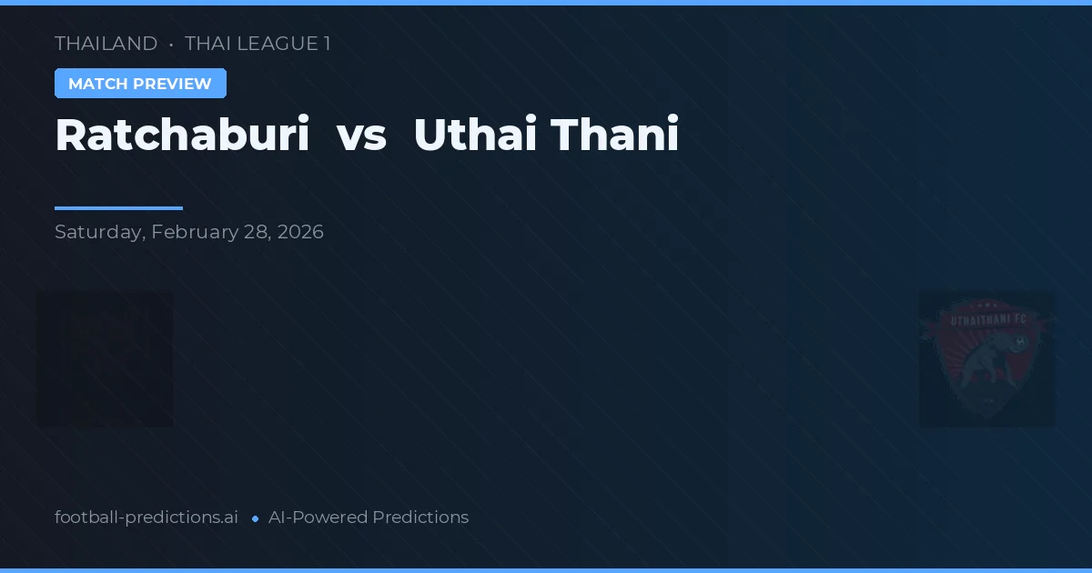 Ratchaburi vs Uthai Thani — pronóstico y previa del partido