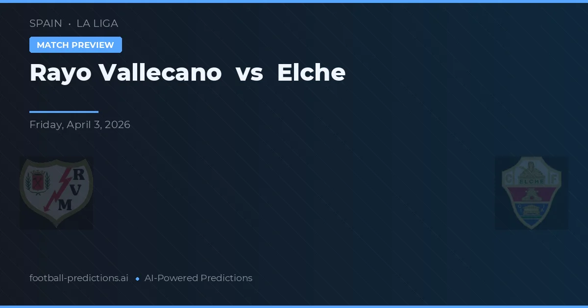 Rayo Vallecano vs Elche — pronóstico y previa del partido