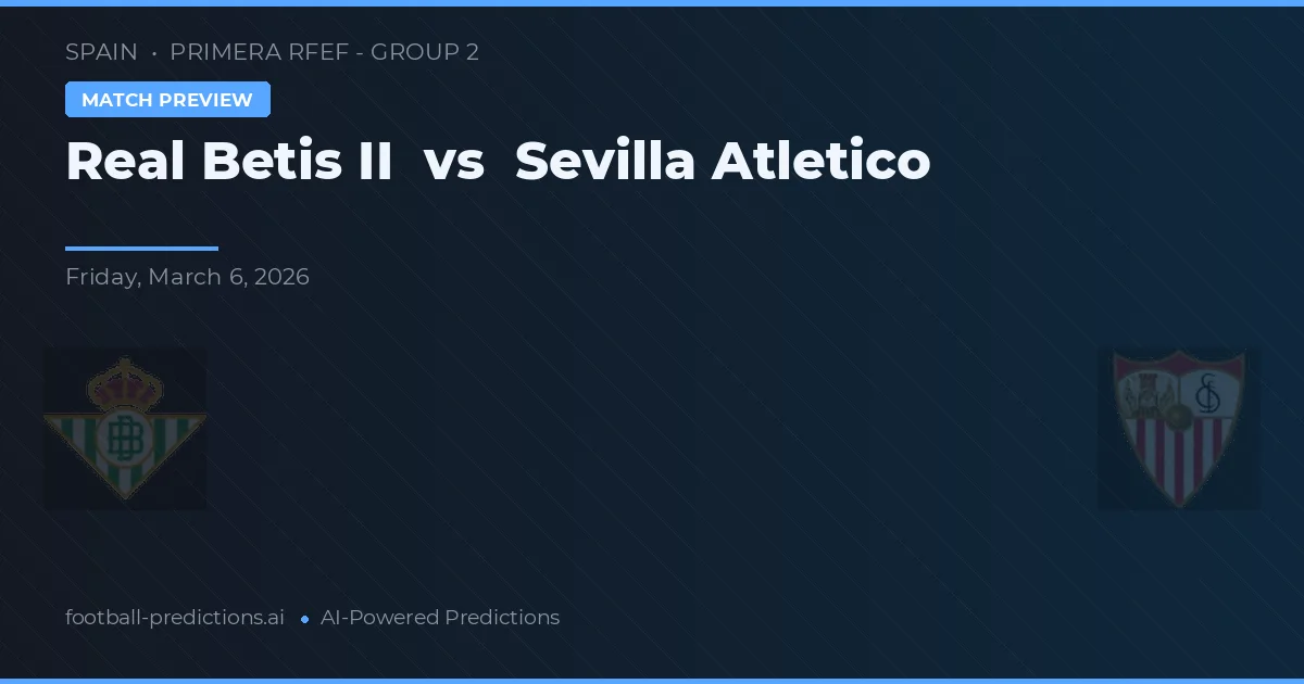 Real Betis B vs Sevilla Atlético — pronóstico y previa del partido