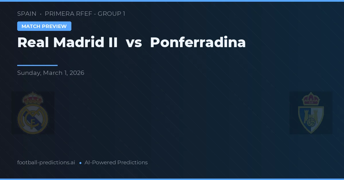 Real Madrid B vs Ponferradina — pronóstico y previa del partido