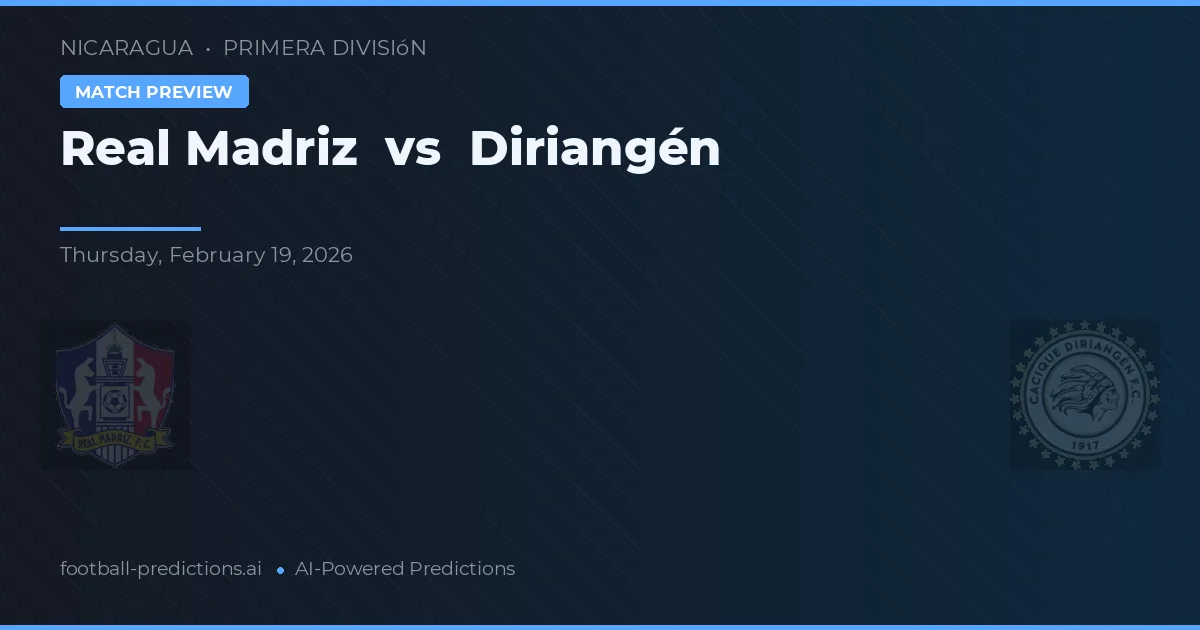 Real Madriz vs Diriangén — pronóstico y previa del partido