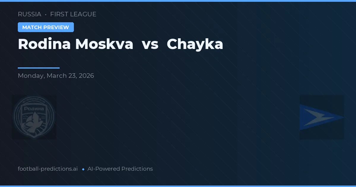 Rodina Moskva vs Chayka — pronóstico y previa del partido