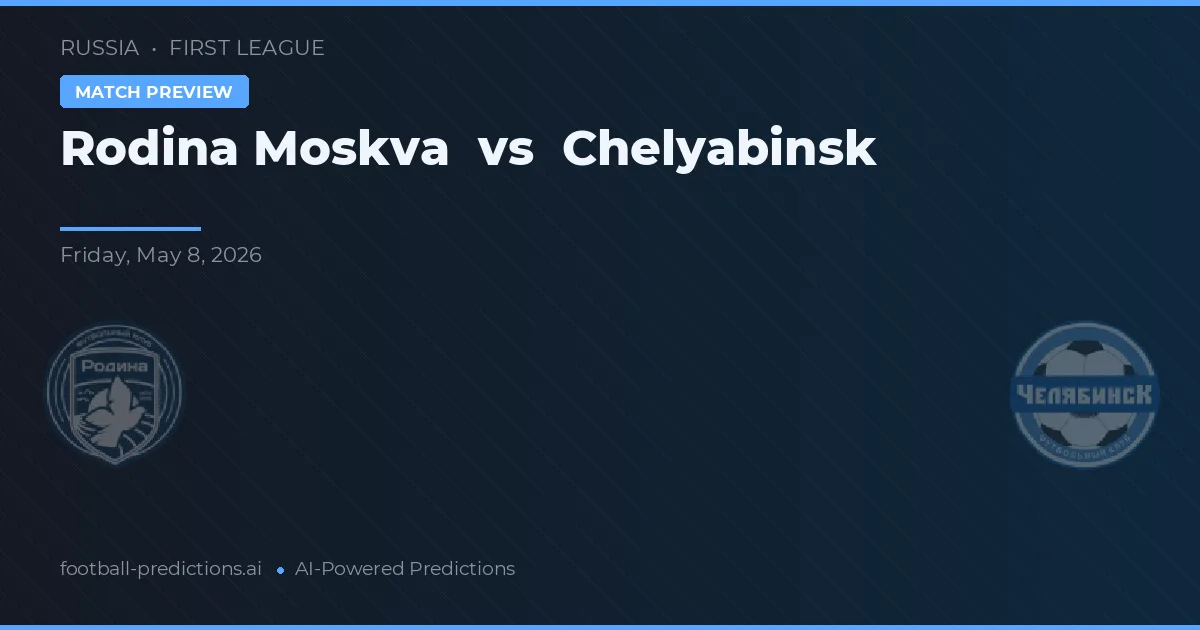 Rodina Moskva vs Chelyabinsk — pronóstico y previa del partido