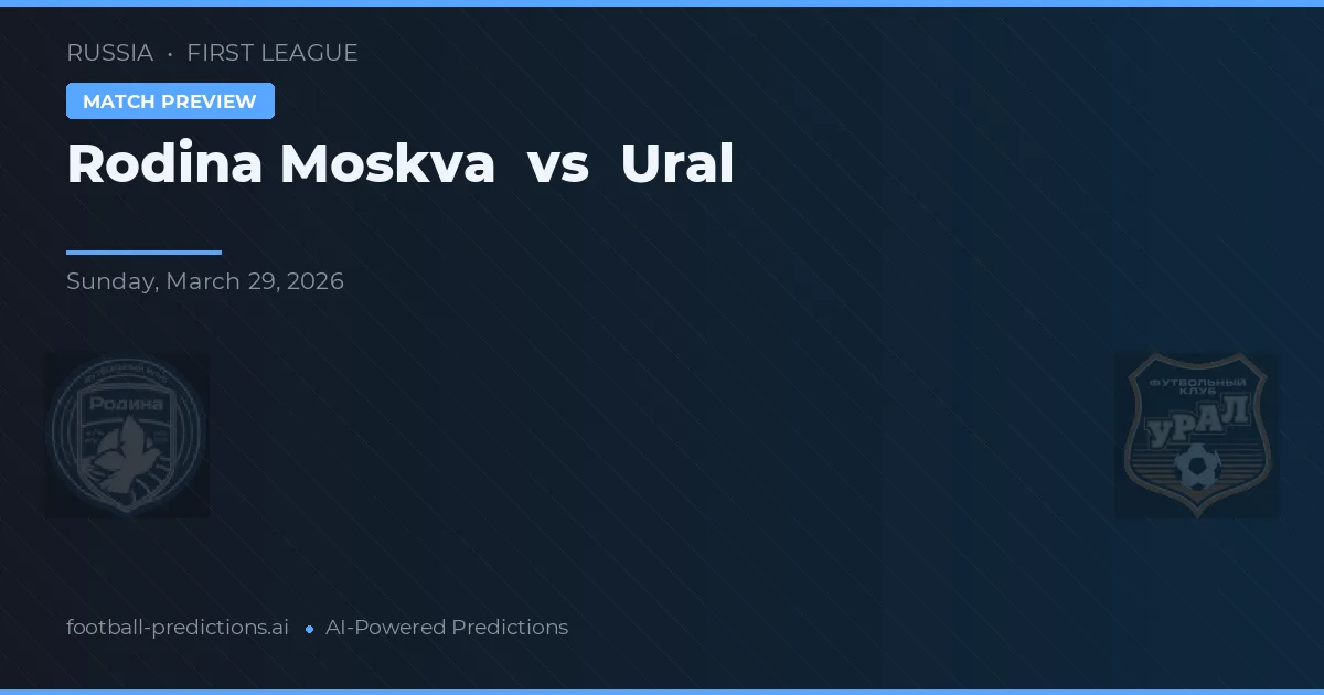 Rodina Moskva vs Ural — pronóstico y previa del partido