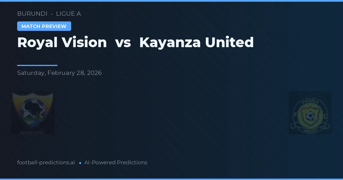 Royal Vision vs Kayanza United — pronóstico y previa del partido