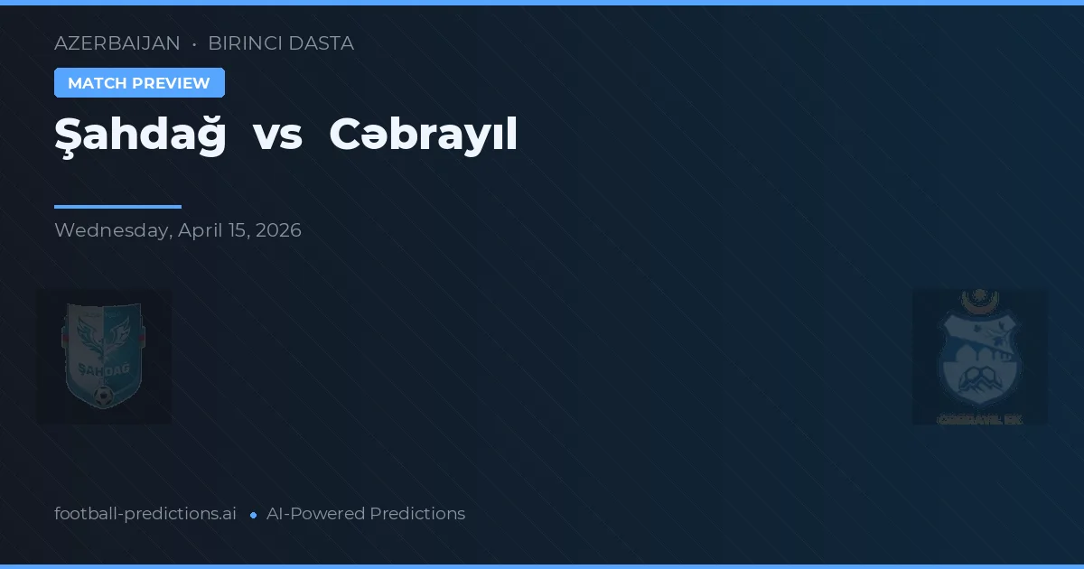 Şahdağ vs Cəbrayıl — pronóstico y previa del partido