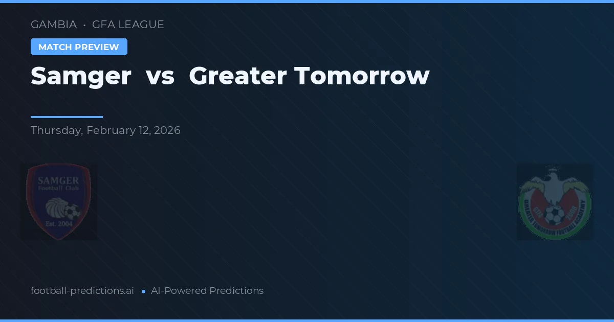 Samger vs Greater Tomorrow — pronóstico y previa del partido