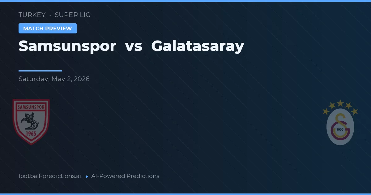 Samsunspor vs Galatasaray — pronóstico y previa del partido