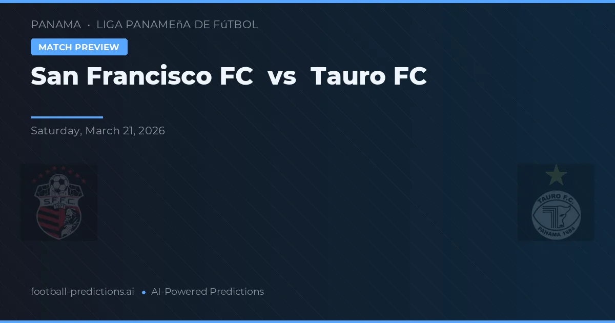 San Francisco FC vs Tauro FC — pronóstico y previa del partido
