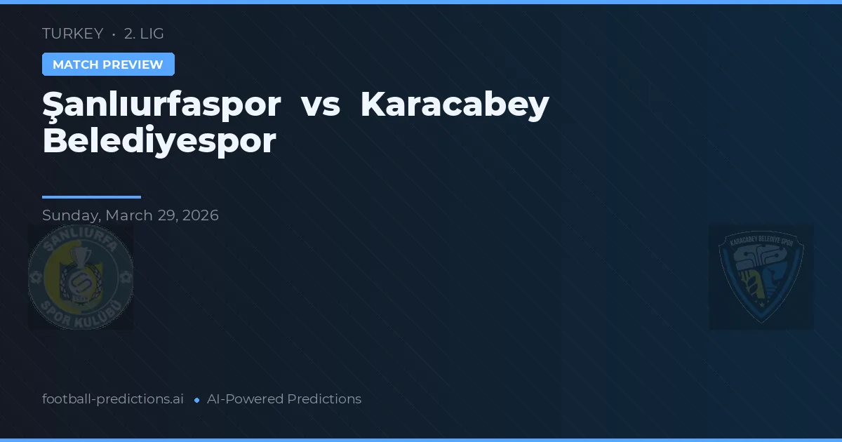 Şanlıurfaspor vs Karacabey Belediyespor — pronóstico y previa del partido