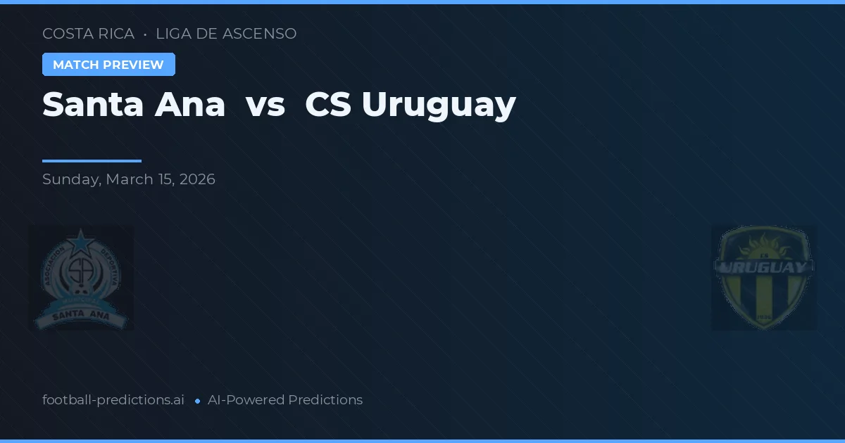 Santa Ana vs CS Uruguay — pronóstico y previa del partido