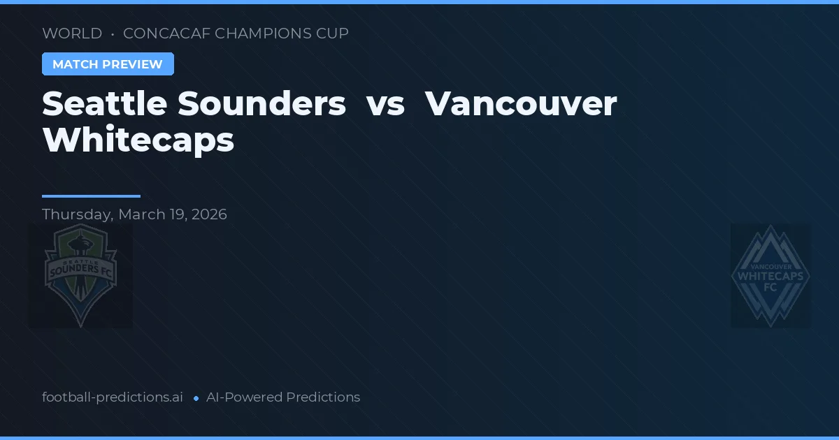 Seattle Sounders vs Vancouver Whitecaps — pronóstico y previa del partido