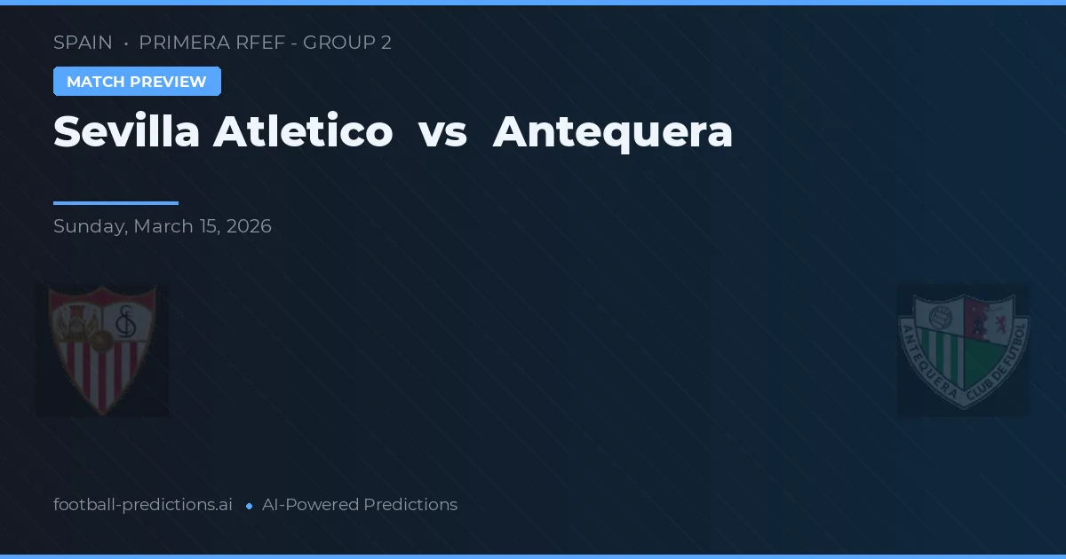 Sevilla Atlético vs Antequera — pronóstico y previa del partido