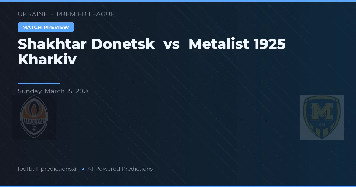 Shakhtar Donetsk vs Metalist 1925 Kharkiv — pronóstico y previa del partido