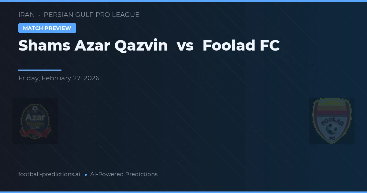 Shams Azar Qazvin vs Foolad FC — pronóstico y previa del partido