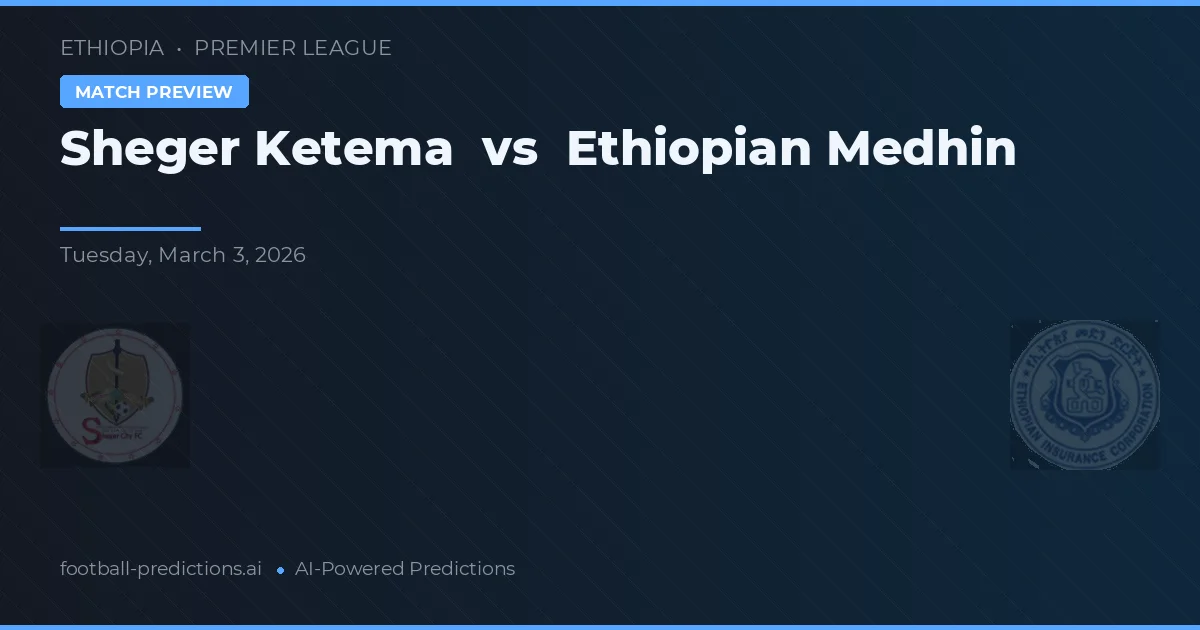Sheger Ketema vs Medhin Etíope — pronóstico y previa del partido