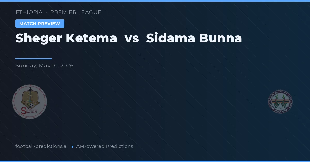 Sheger Ketema vs Sidama Bunna — pronóstico y previa del partido