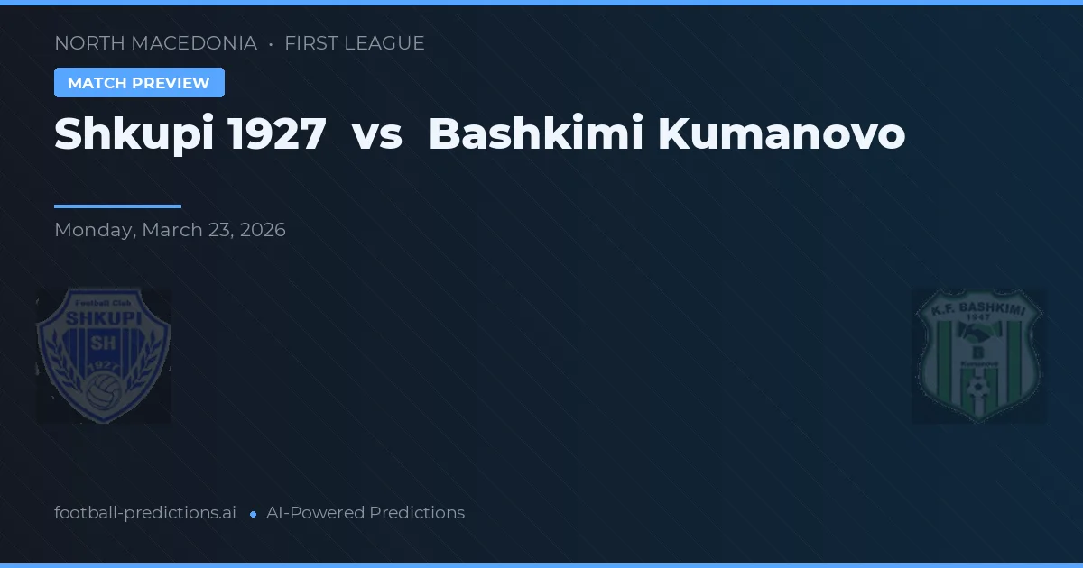 Shkupi 1927 vs Bashkimi Kumanovo — pronóstico y previa del partido