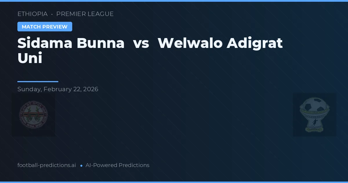 Sidama Bunna vs Welwalo Adigrat Uni — pronóstico y previa del partido